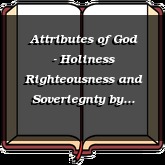 Attributes of God - Holiness Righteousness and Soveriegnty