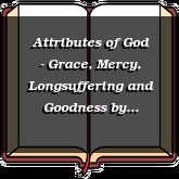 Attributes of God - Grace, Mercy, Longsuffering and Goodness