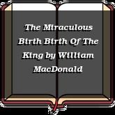 The Miraculous Birth Birth Of The King