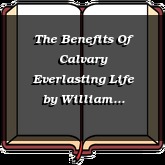 The Benefits Of Calvary Everlasting Life