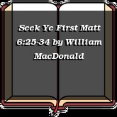 Seek Ye First Matt 6:25-34