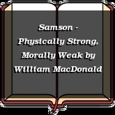 Samson - Physically Strong, Morally Weak