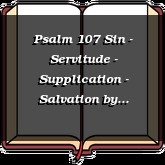 Psalm 107 Sin - Servitude - Supplication - Salvation
