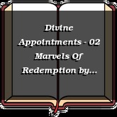 Divine Appointments - 02 Marvels Of Redemption