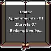 Divine Appointments - 01 Marvels Of Redemption