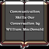 Communication Skills Our Conversation