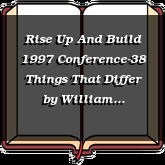 Rise Up And Build 1997 Conference-38 Things That Differ