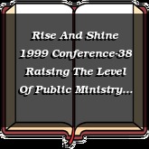 Rise And Shine 1999 Conference-38 Raising The Level Of Public Ministry