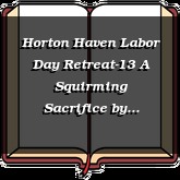 Horton Haven Labor Day Retreat-13 A Squirming Sacrifice