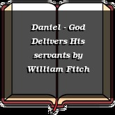 Daniel - God Delivers His servants