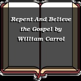 Repent And Believe the Gospel