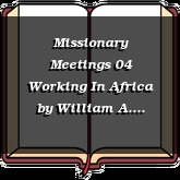 Missionary Meetings 04 Working In Africa