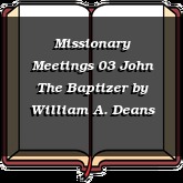 Missionary Meetings 03 John The Baptizer
