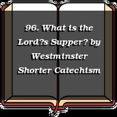 96. What is the Lords Supper?