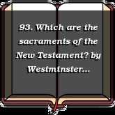 93. Which are the sacraments of the New Testament?