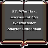 92. What is a sacrament?