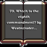 73. Which is the eighth commandment?