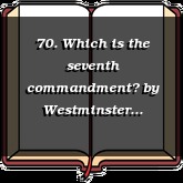 70. Which is the seventh commandment?