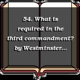 54. What is required in the third commandment?