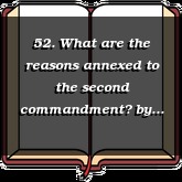 52. What are the reasons annexed to the second commandment?