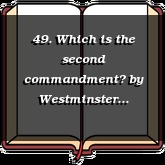 49. Which is the second commandment?