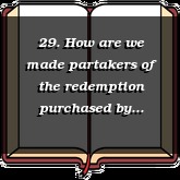 29. How are we made partakers of the redemption purchased by Christ?