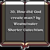 10. How did God create man?