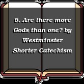 5. Are there more Gods than one?