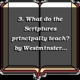 3. What do the Scriptures principally teach?