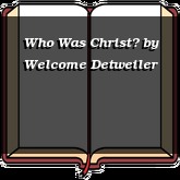 Who Was Christ?