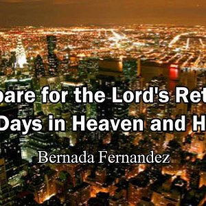 Prepare for the Lord's Return (5 Days in Heaven and Hell) - Bernada Fernandez