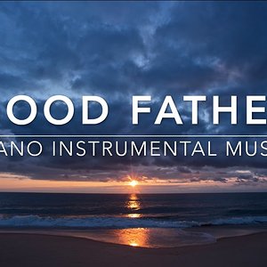 Good Father - Piano Music | Prayer Music | Meditation Music | Meditation Music | Worship Music