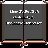 How To Be Rich Suddenly