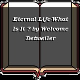 Eternal Life-What Is It ?
