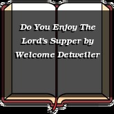 Do You Enjoy The Lord's Supper