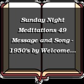 Sunday Night Meditations 49 Message and Song - 1950's