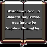 Watchman Nee - A Modern Day Vessel (testimony by Stephen Kaung)