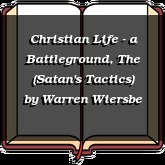 Christian Life - a Battleground, The (Satan's Tactics)