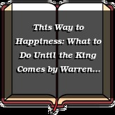This Way to Happiness: What to Do Until the King Comes