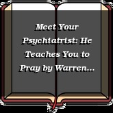 Meet Your Psychiatrist: He Teaches You to Pray