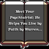 Meet Your Psychiatrist: He Helps You Live by Faith