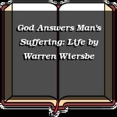 God Answers Man's Suffering: Life