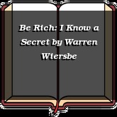 Be Rich: I Know a Secret
