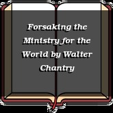 Forsaking the Ministry for the World