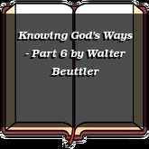 Knowing God's Ways - Part 6