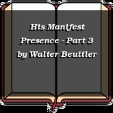 His Manifest Presence - Part 3