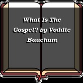 What Is The Gospel?