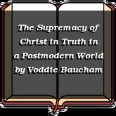 The Supremacy of Christ in Truth in a Postmodern World