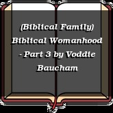 (Biblical Family) Biblical Womanhood - Part 3