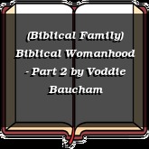 (Biblical Family) Biblical Womanhood - Part 2